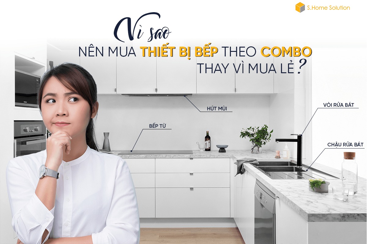 Vì sao nên mua combo thiết bị nhà bếp thay vì mua lẻ