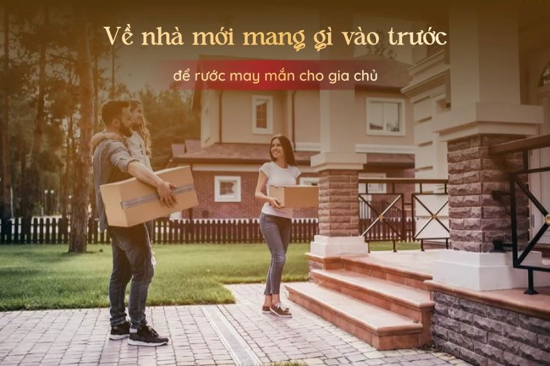 Về nhà mới mang gì vào trước? Lưu ý không nên bỏ qua